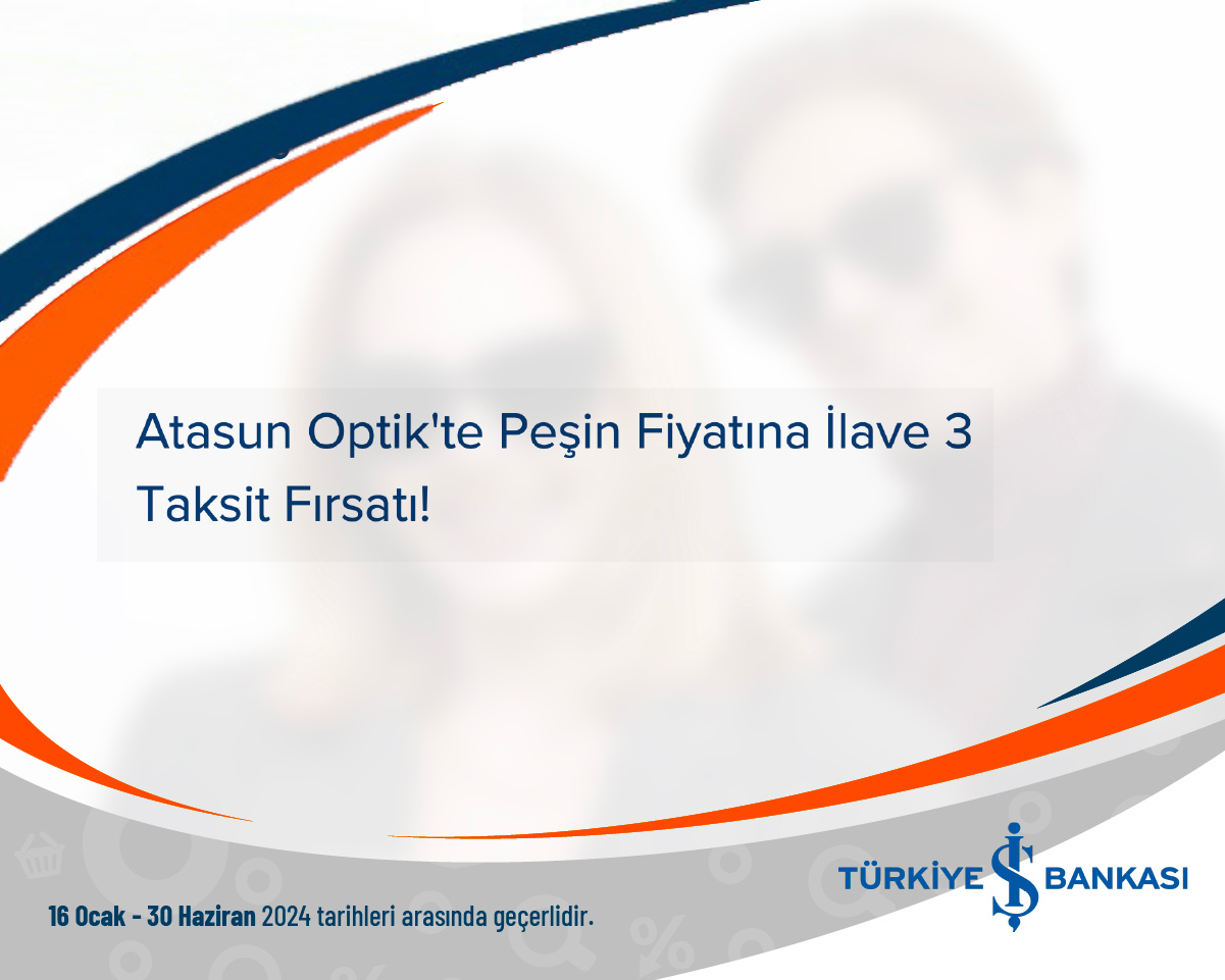 Türkiye İş Bankası Atasun Optik'te Peşin Fiyatına İlave 3 Taksit Fırsatı!